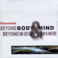 D Karunesh () - Beyond Body & Mind (   ) / Relaxation, Meditation. (Jewel Case)